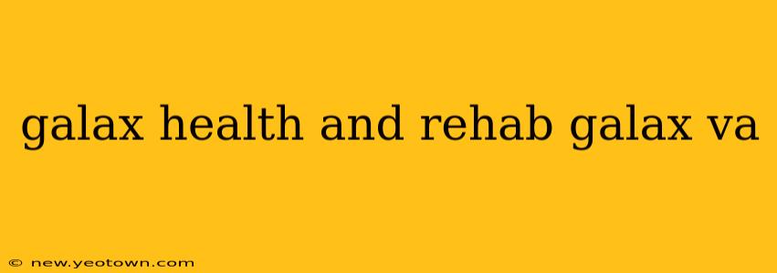 galax health and rehab galax va