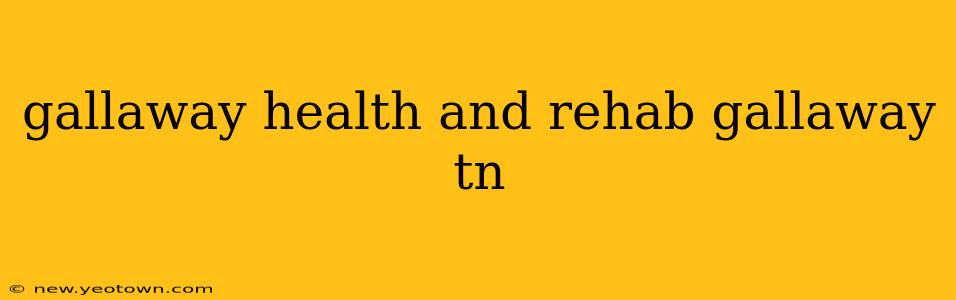 gallaway health and rehab gallaway tn