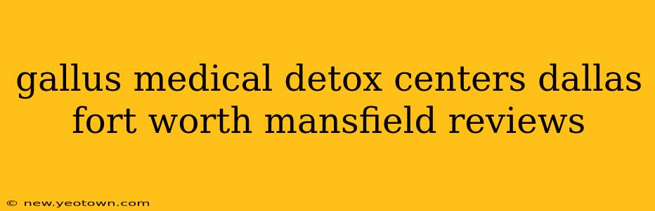 gallus medical detox centers dallas fort worth mansfield reviews