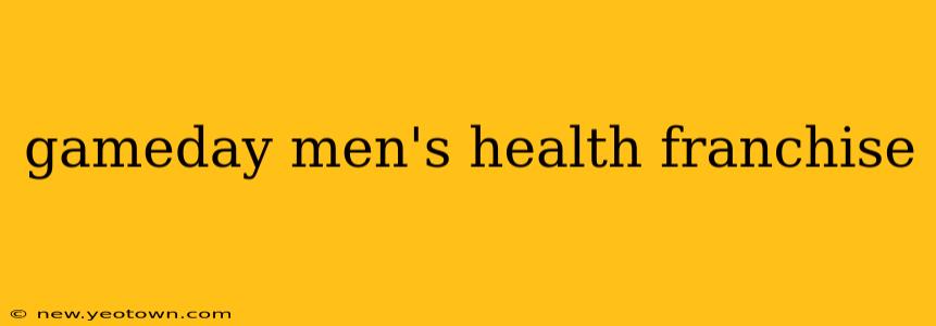 gameday men's health franchise