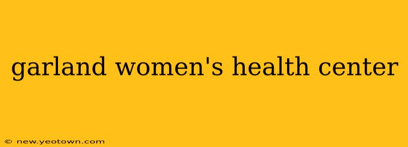 garland women's health center