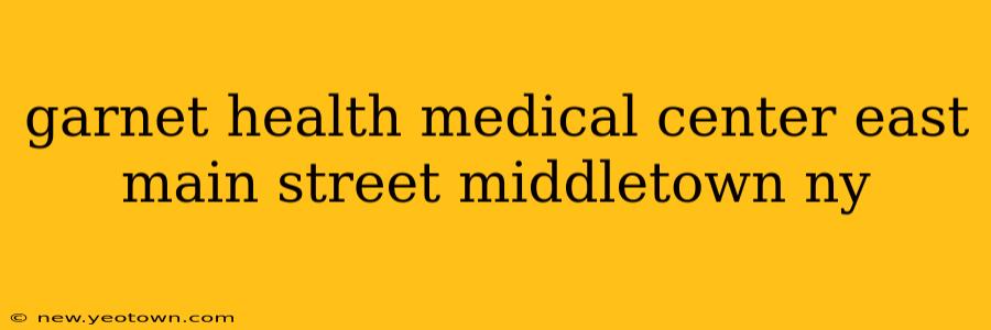 garnet health medical center east main street middletown ny
