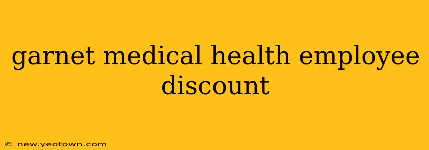 garnet medical health employee discount