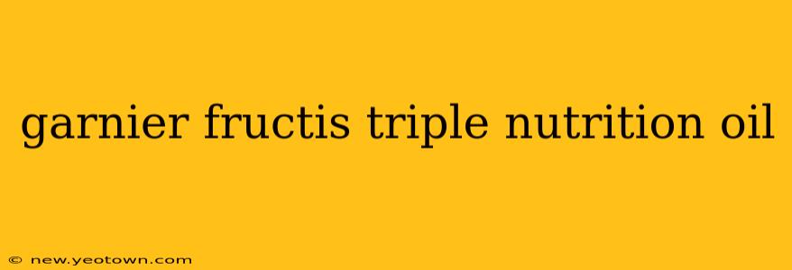 garnier fructis triple nutrition oil