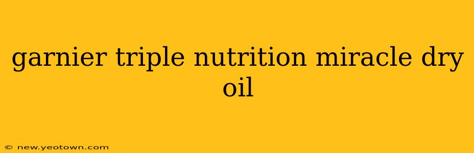 garnier triple nutrition miracle dry oil