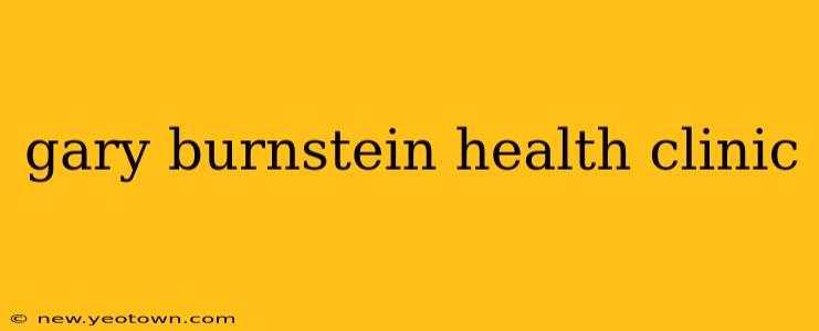 gary burnstein health clinic