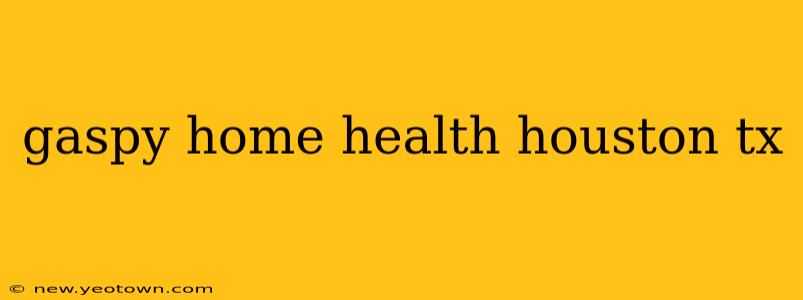 gaspy home health houston tx