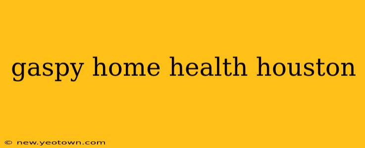 gaspy home health houston