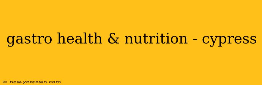 gastro health & nutrition - cypress