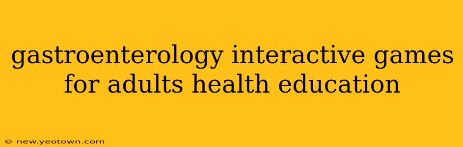 gastroenterology interactive games for adults health education
