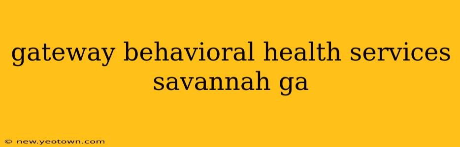 gateway behavioral health services savannah ga