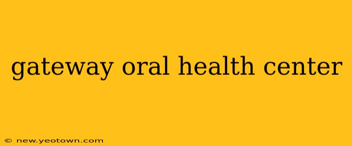 gateway oral health center