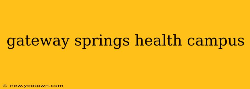 gateway springs health campus
