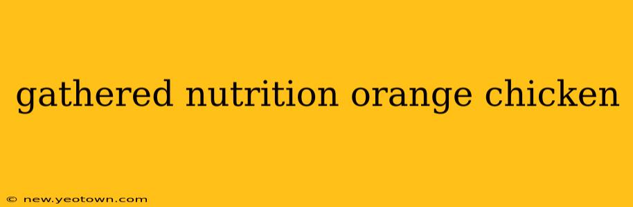gathered nutrition orange chicken