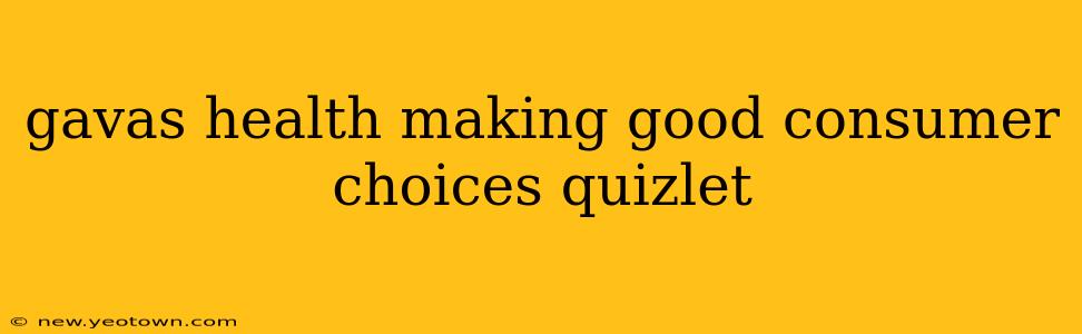 gavas health making good consumer choices quizlet