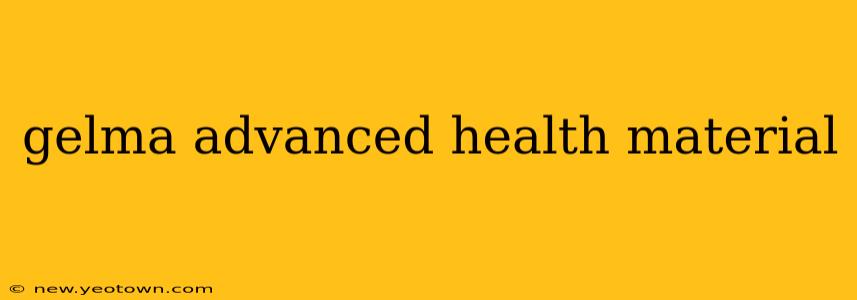 gelma advanced health material