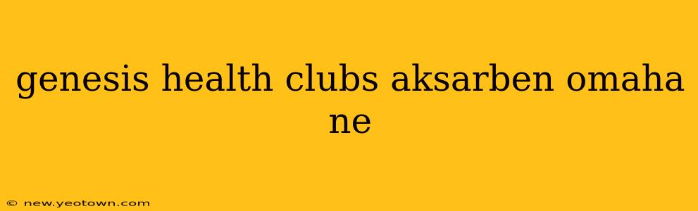 genesis health clubs aksarben omaha ne