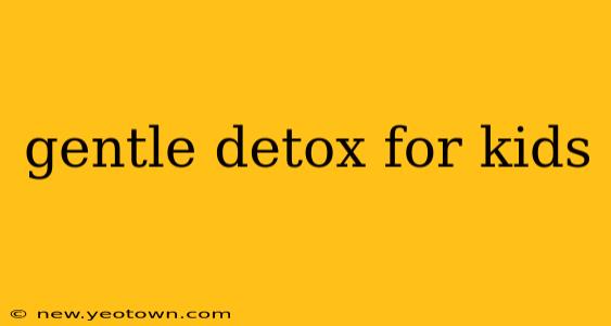 gentle detox for kids