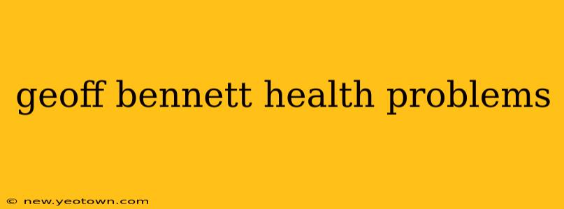 geoff bennett health problems