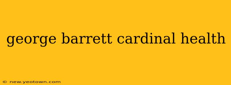 george barrett cardinal health