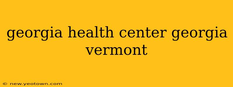 georgia health center georgia vermont