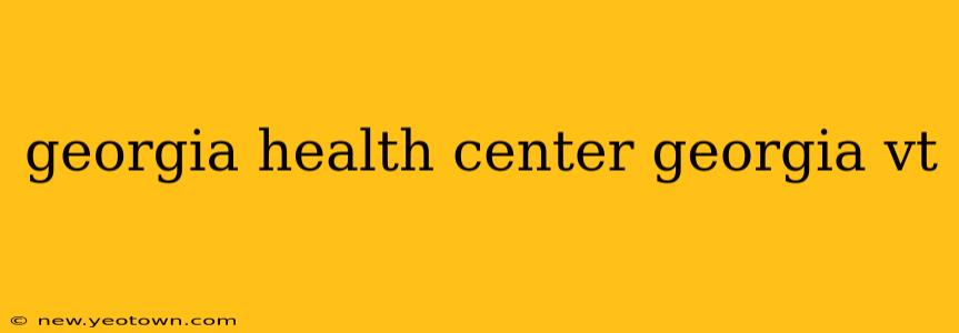 georgia health center georgia vt