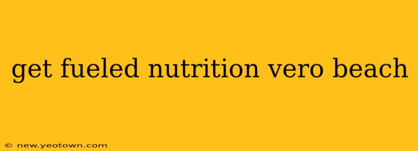 get fueled nutrition vero beach