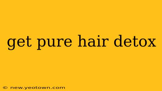 get pure hair detox