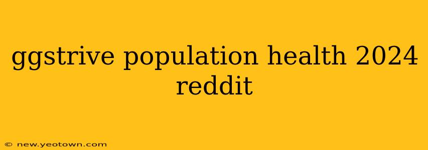 ggstrive population health 2024 reddit