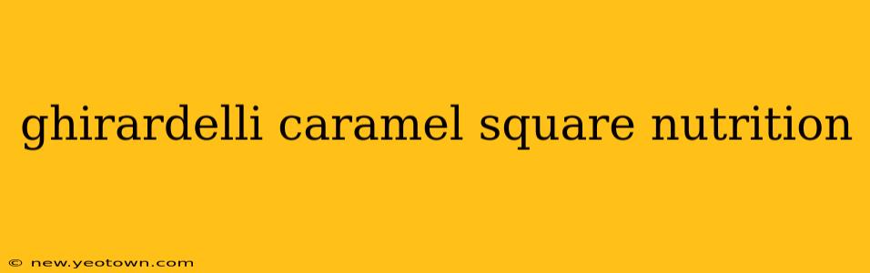 ghirardelli caramel square nutrition
