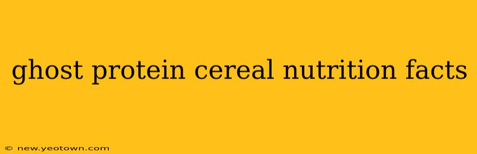 ghost protein cereal nutrition facts