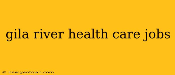 gila river health care jobs