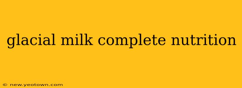 glacial milk complete nutrition