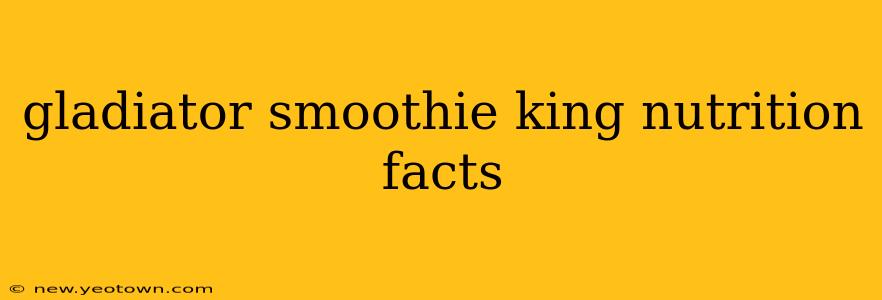 gladiator smoothie king nutrition facts