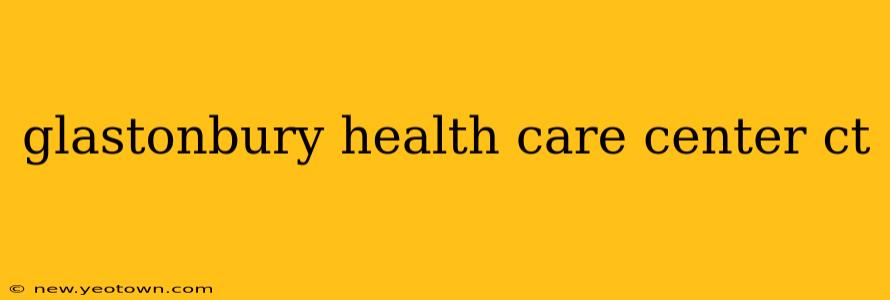 glastonbury health care center ct
