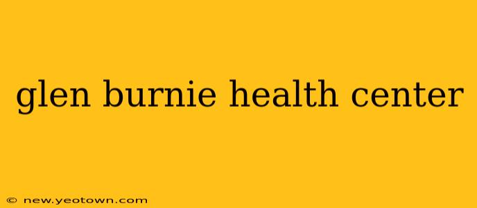 glen burnie health center