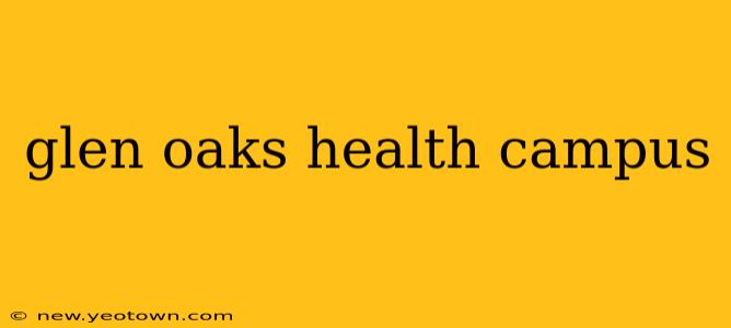 glen oaks health campus