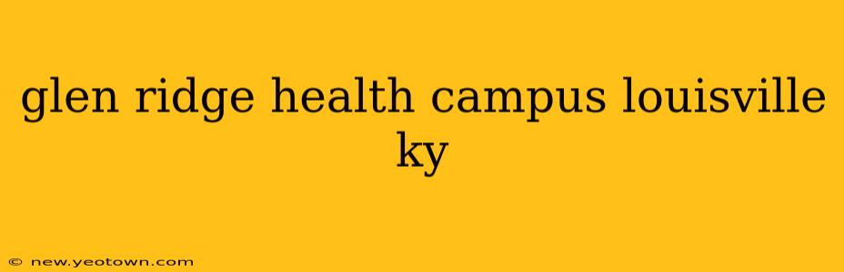 glen ridge health campus louisville ky