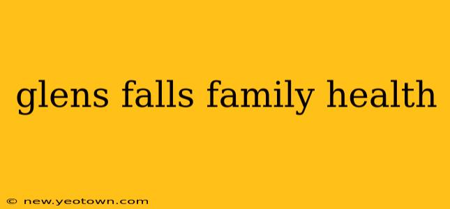 glens falls family health