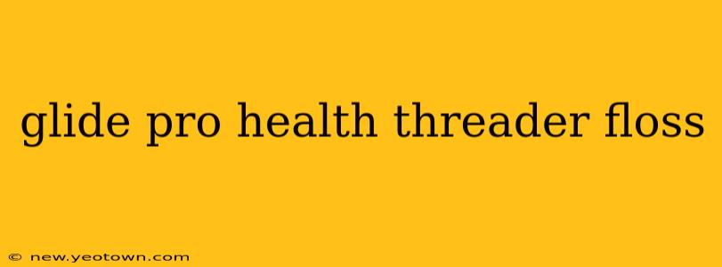 glide pro health threader floss