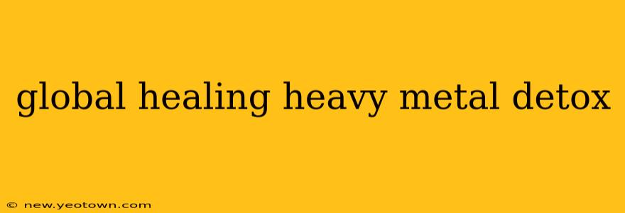 global healing heavy metal detox