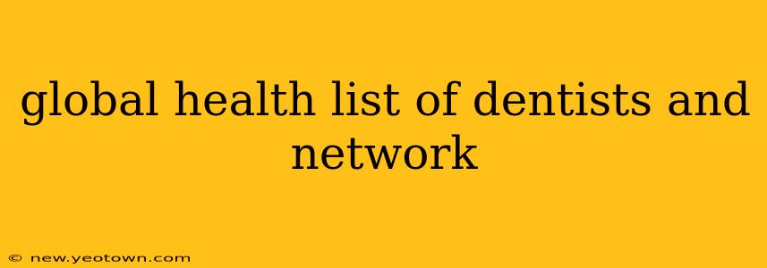 global health list of dentists and network