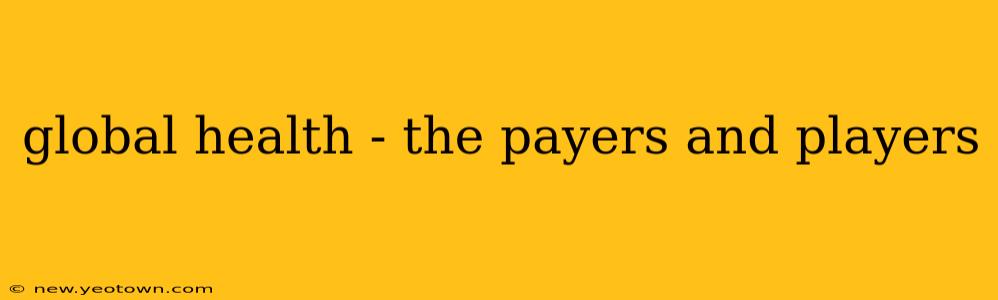 global health - the payers and players