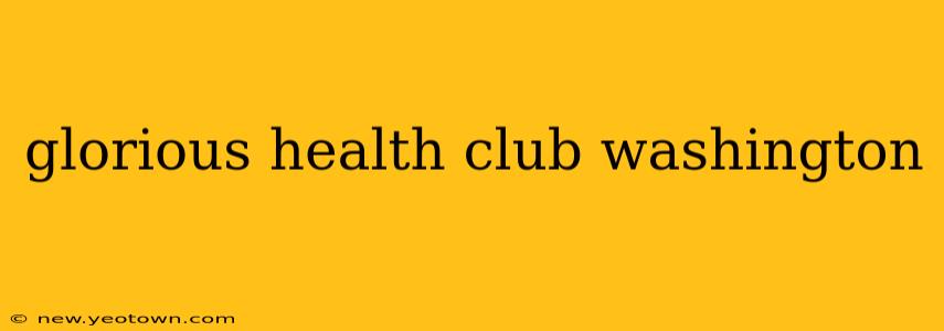glorious health club washington