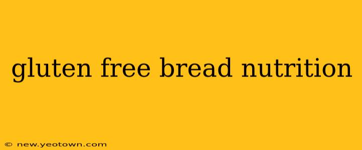 gluten free bread nutrition
