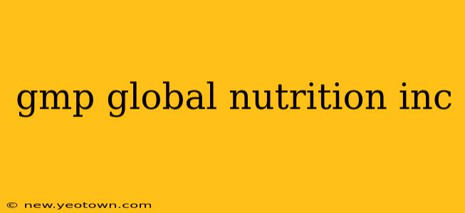 gmp global nutrition inc