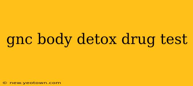 gnc body detox drug test