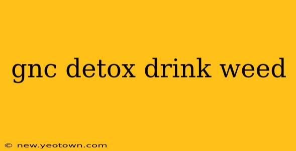 gnc detox drink weed