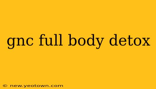 gnc full body detox