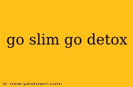 go slim go detox